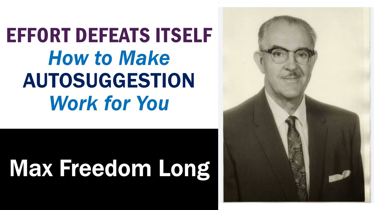 Effort Defeats Itself: How to Make Autosuggestion Work for You - Max Freedom Long