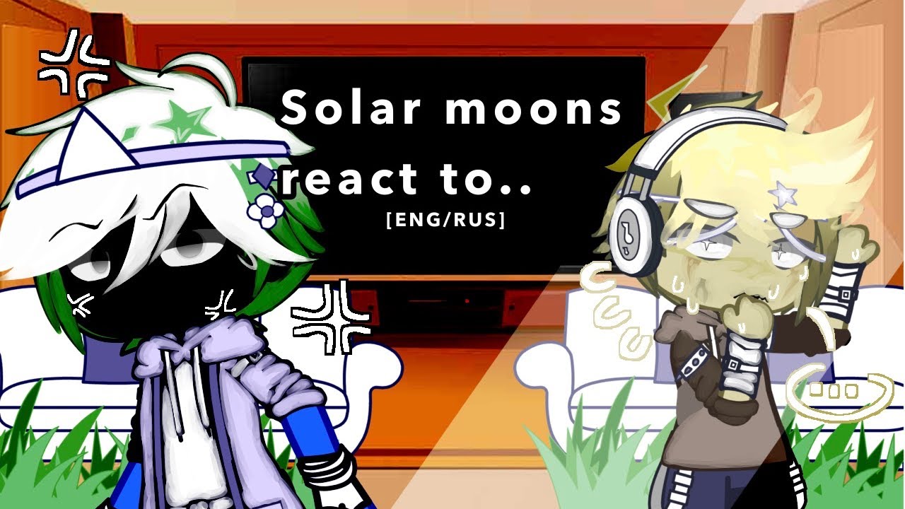 Solar moons react to...//[ENG/RUS]//Реакция Лун на...//Only ANGST//lmao