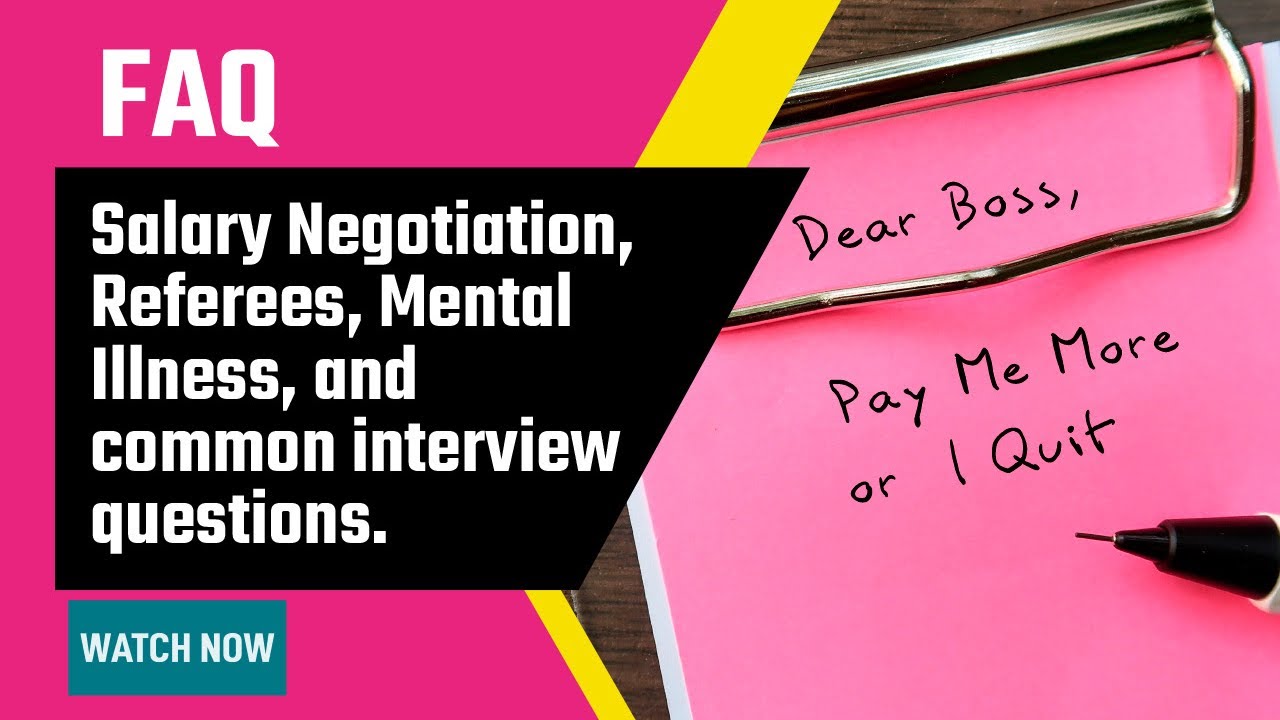 FAQs; Salary Negotiation, Referees, Mental Illness, Common Interview Questions