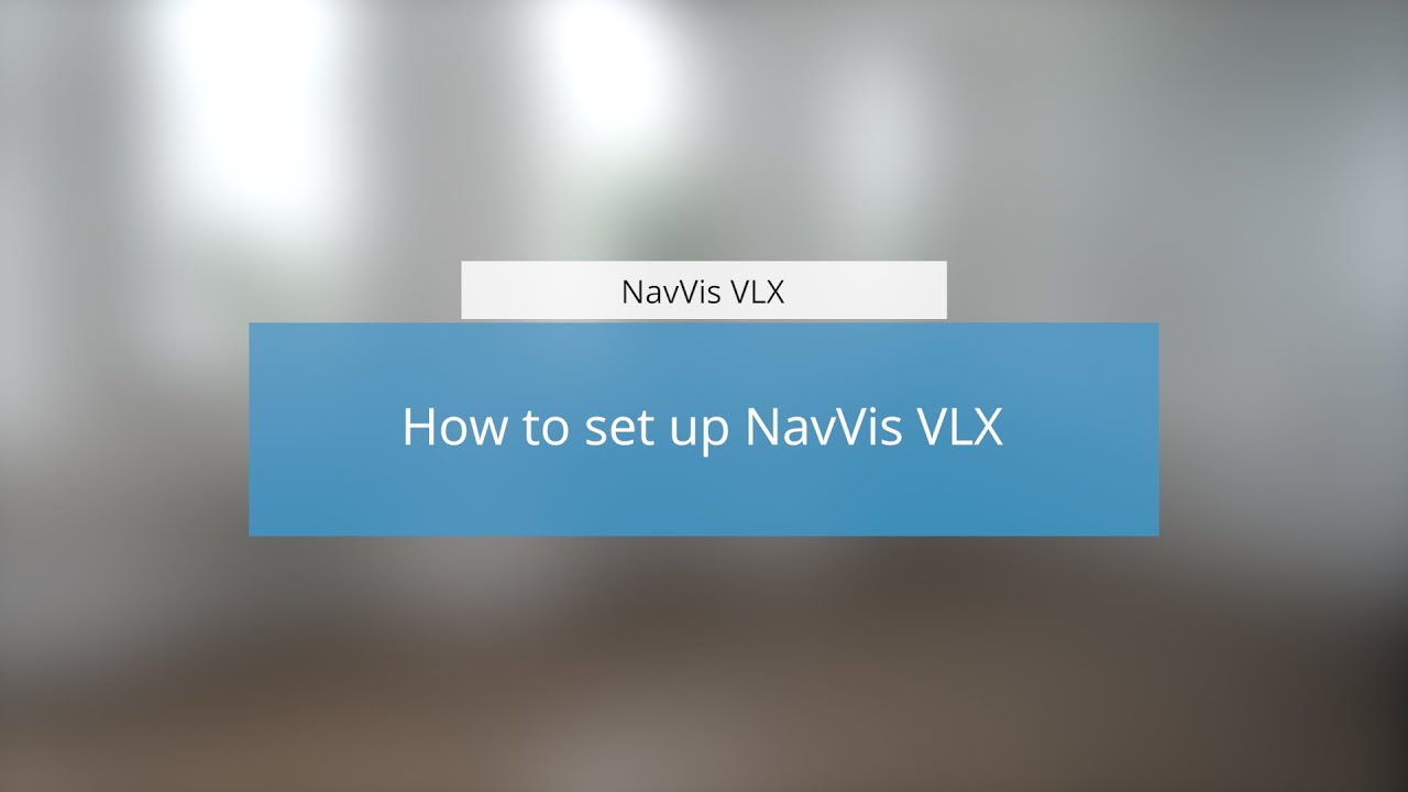 NavVis VLX: How to set up NavVis VLX