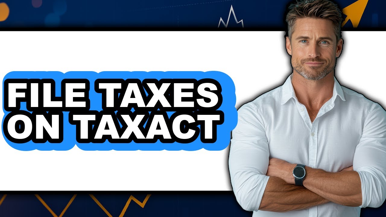 How to File Taxes on TaxAct - Full Guide