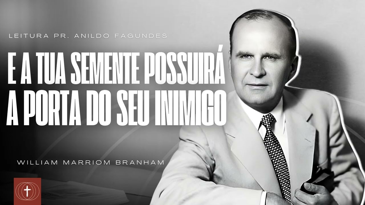 E A TUA SEMENTE POSSUIRÁ A PORTA DO SEU INIMIGO  - William Marrion Branham | LEITURA DA MENSAGEM