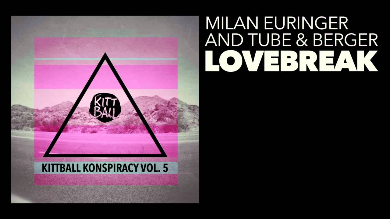 Tube & Berger & Milan Euringer - Lovebreak (Original Mix) [Kittball]