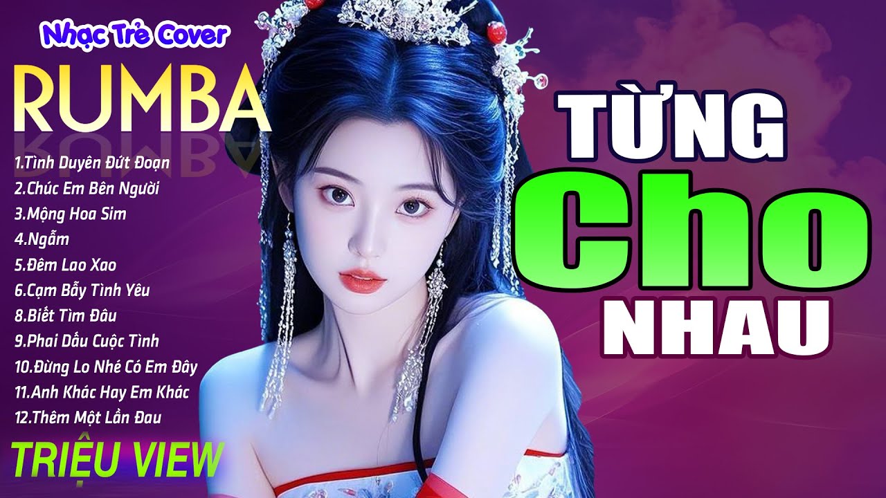 TỪNG CHO NHAU , MỘNG HOA SIM - LK Nhạc Trẻ Rumba 8x 9x Hót TikTok - ALBUM RUMBA XUẤT SẮC NHẤT