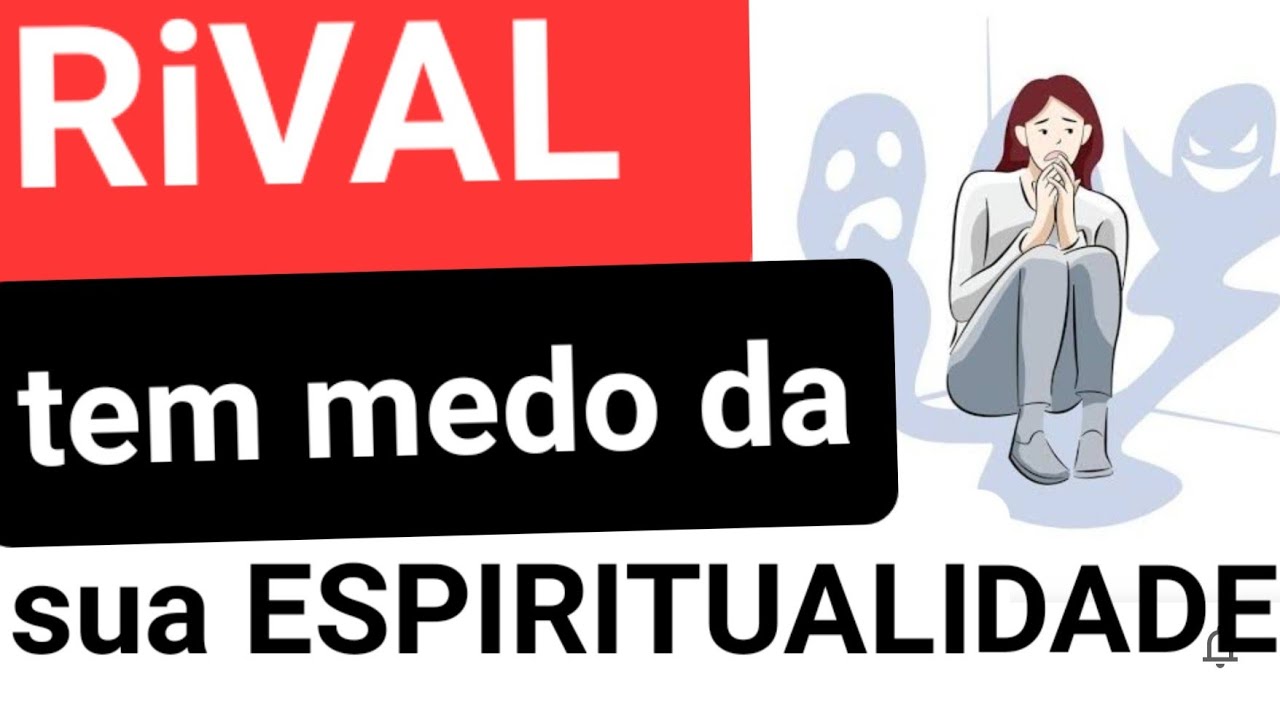 RiVAL TEM MEDO DA SUA ESPIRITUALIDADE?