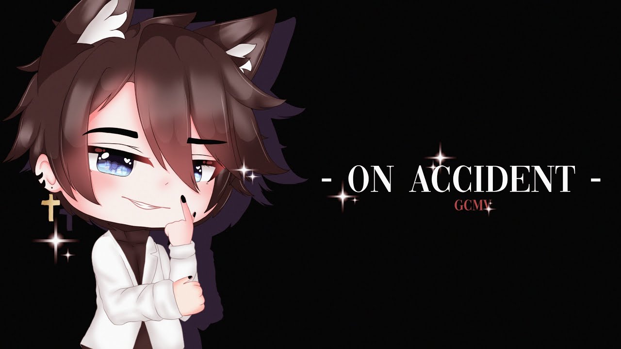 on accident || 『 GCMV 』|| read desc