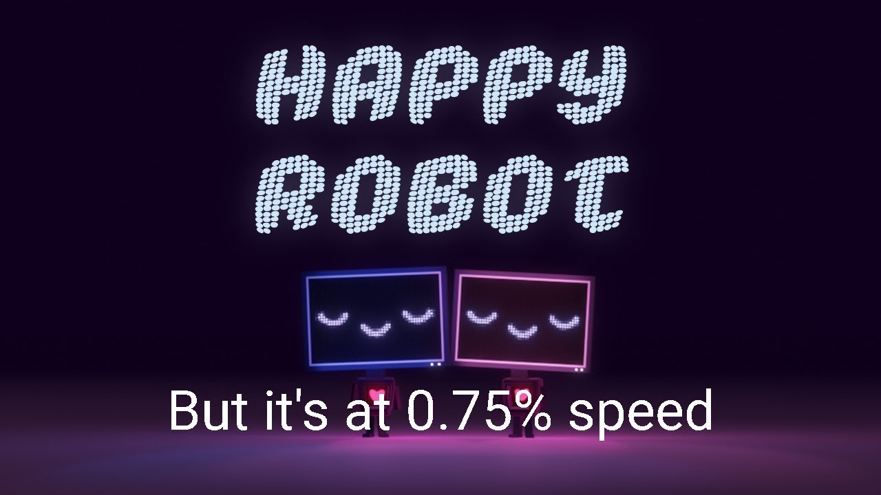 Vexento - Happy Robot but it is 0.25% slower (0,75% speed)