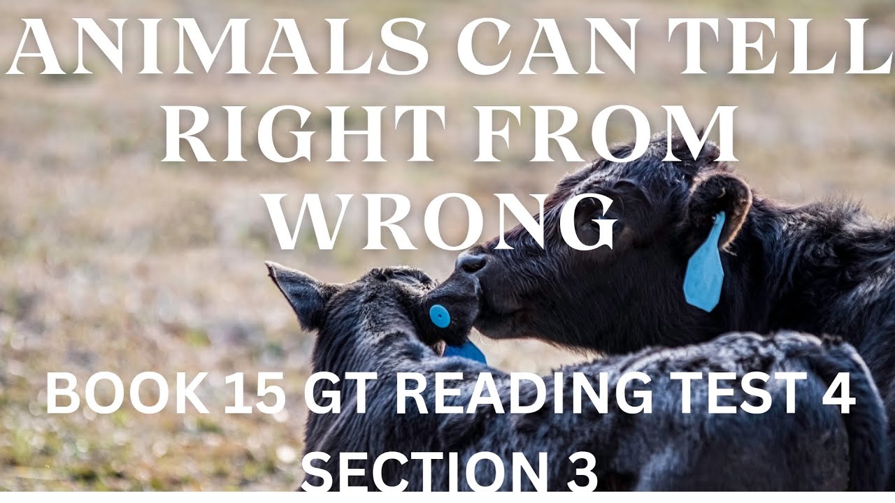 BOOK 15 TEST 4 SECTION 3 GENERAL READING |  ANIMALS CAN TELL RIGHT FROM WRONG