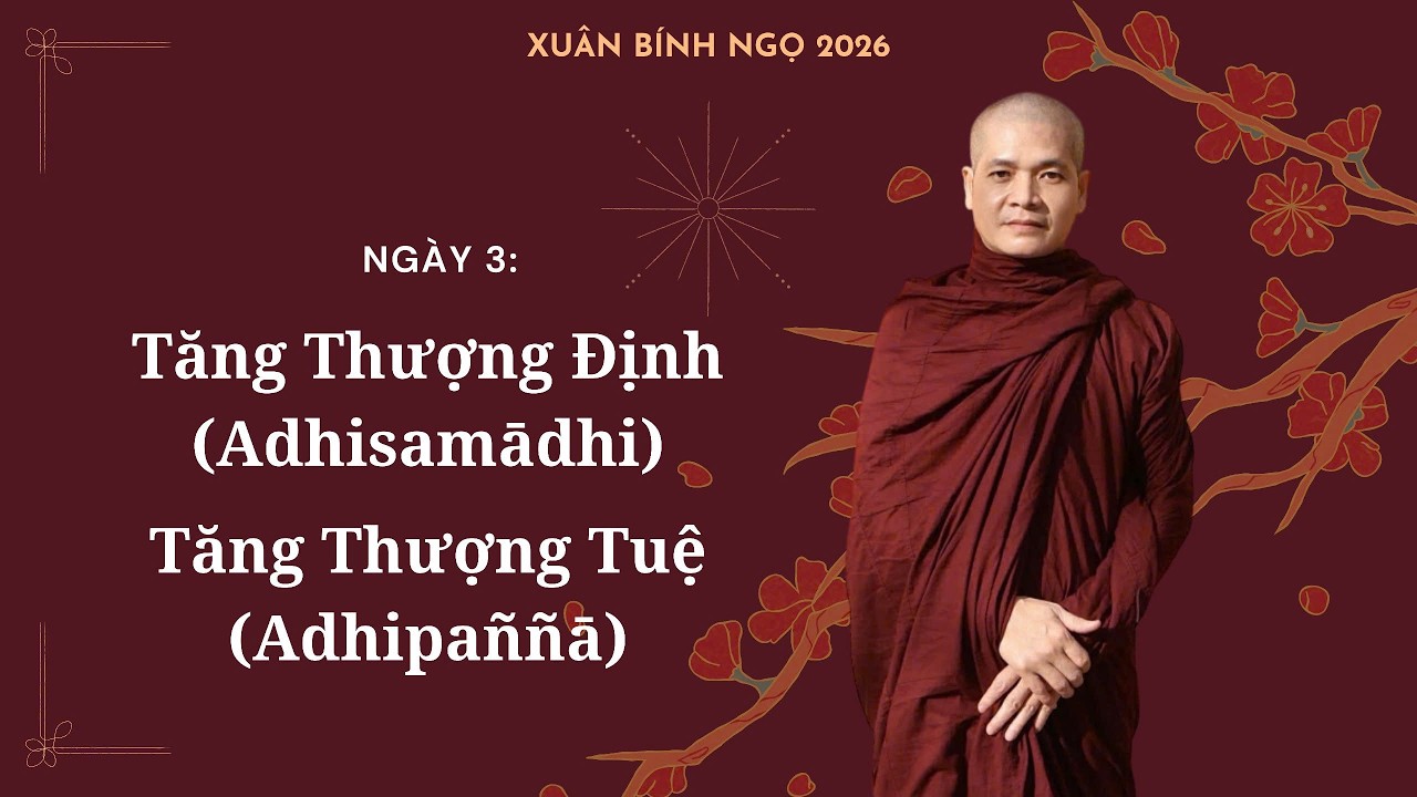 Ngày 3: Tăng Thượng Định (Adhisamādhi) - Tăng Thượng Tuệ (Adhipaññā)