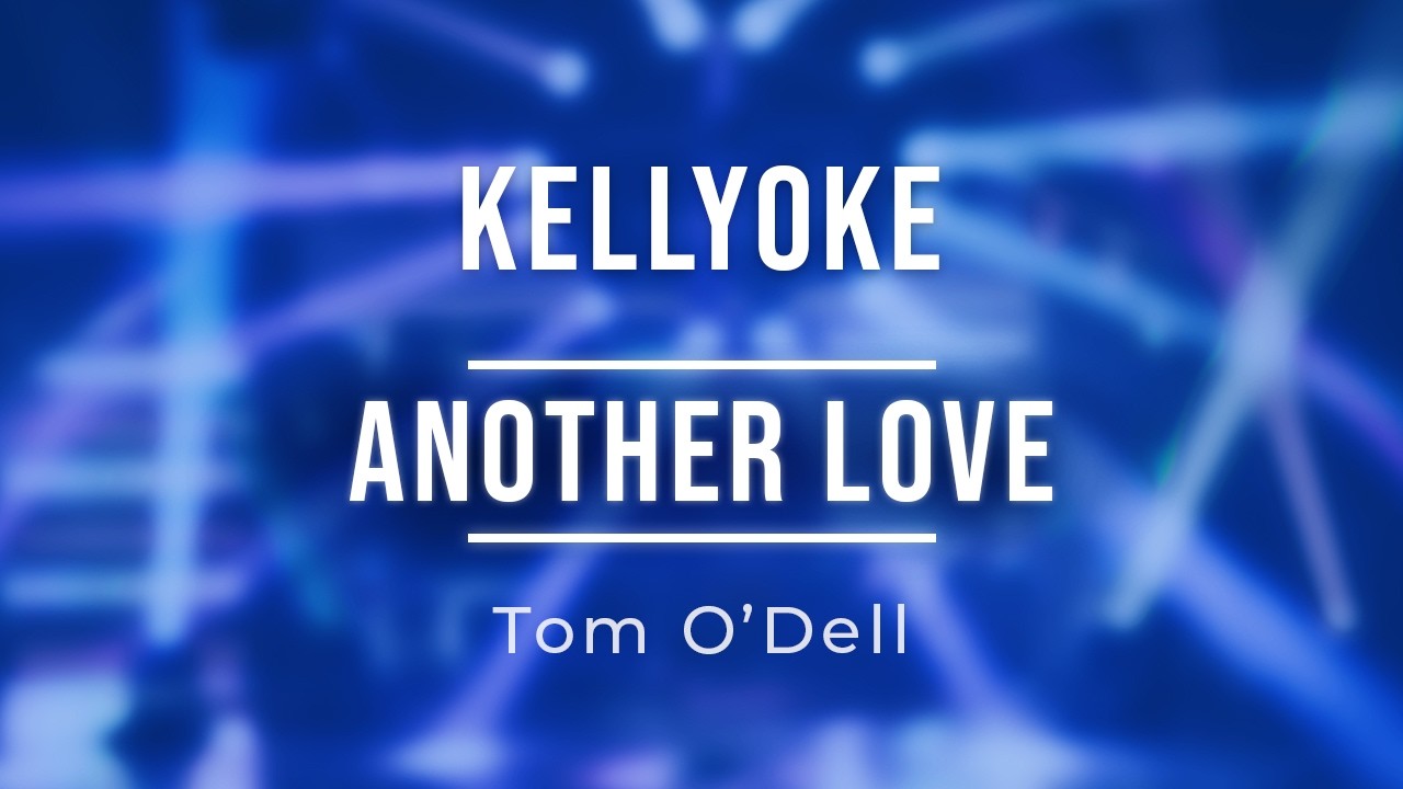 Kellyoke | Another Love (Tom O'Dell)