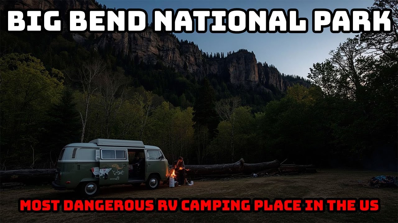 Big Bend National Park - Most Dangerous RV Camping Place in the US