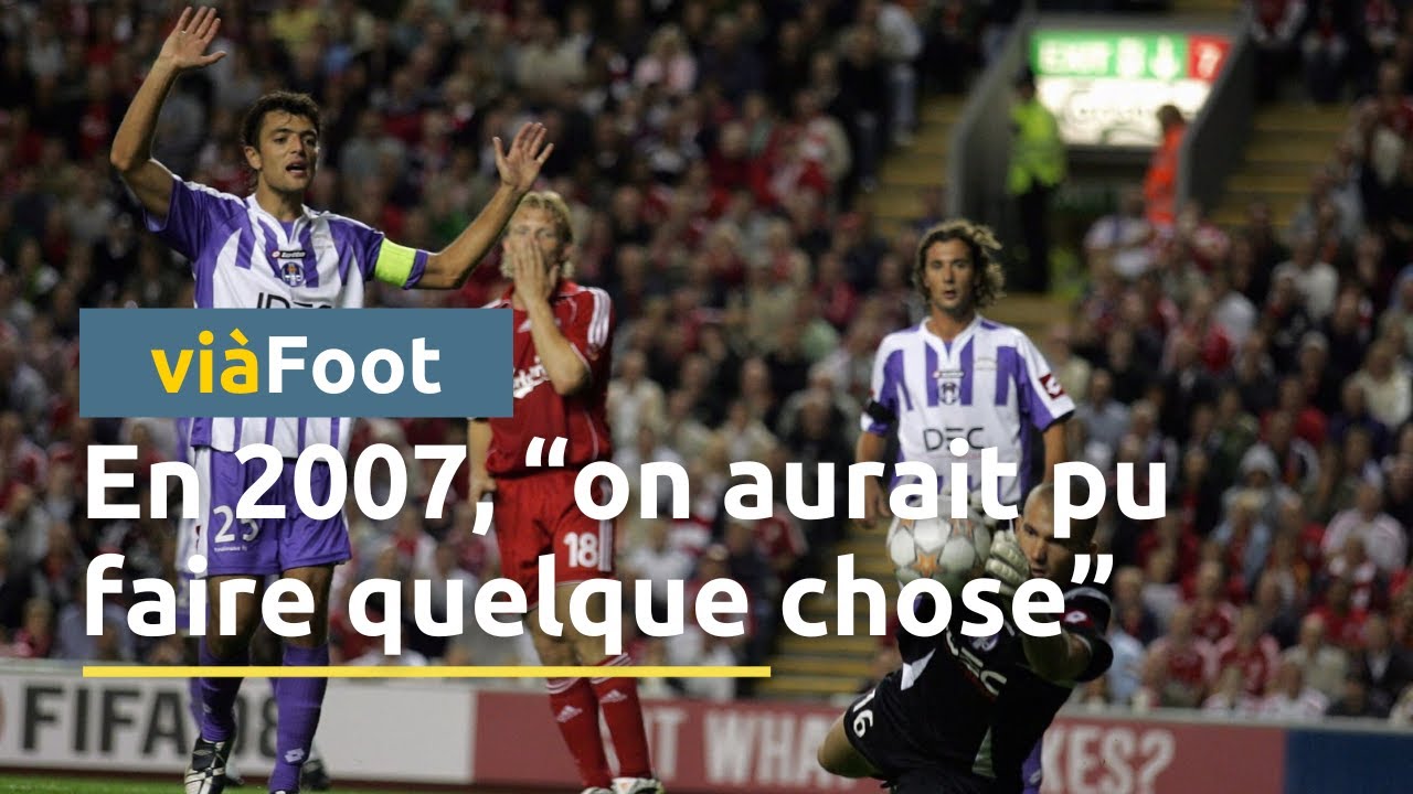 Le match TFC - Liverpool de 2007 raconté par Bryan Bergougnoux et Elie Baup