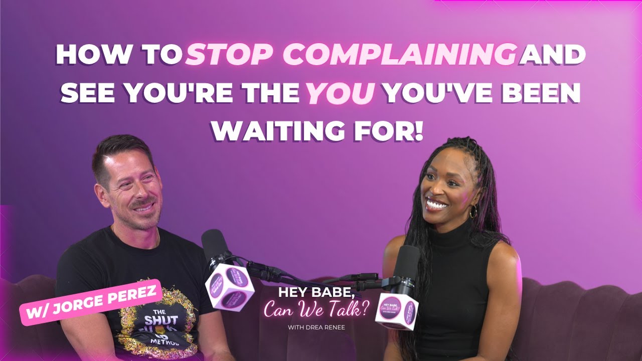 How to Stop Complaining and See You're the YOU You've been Waiting For! with Jorge Perez -  Ep. #28