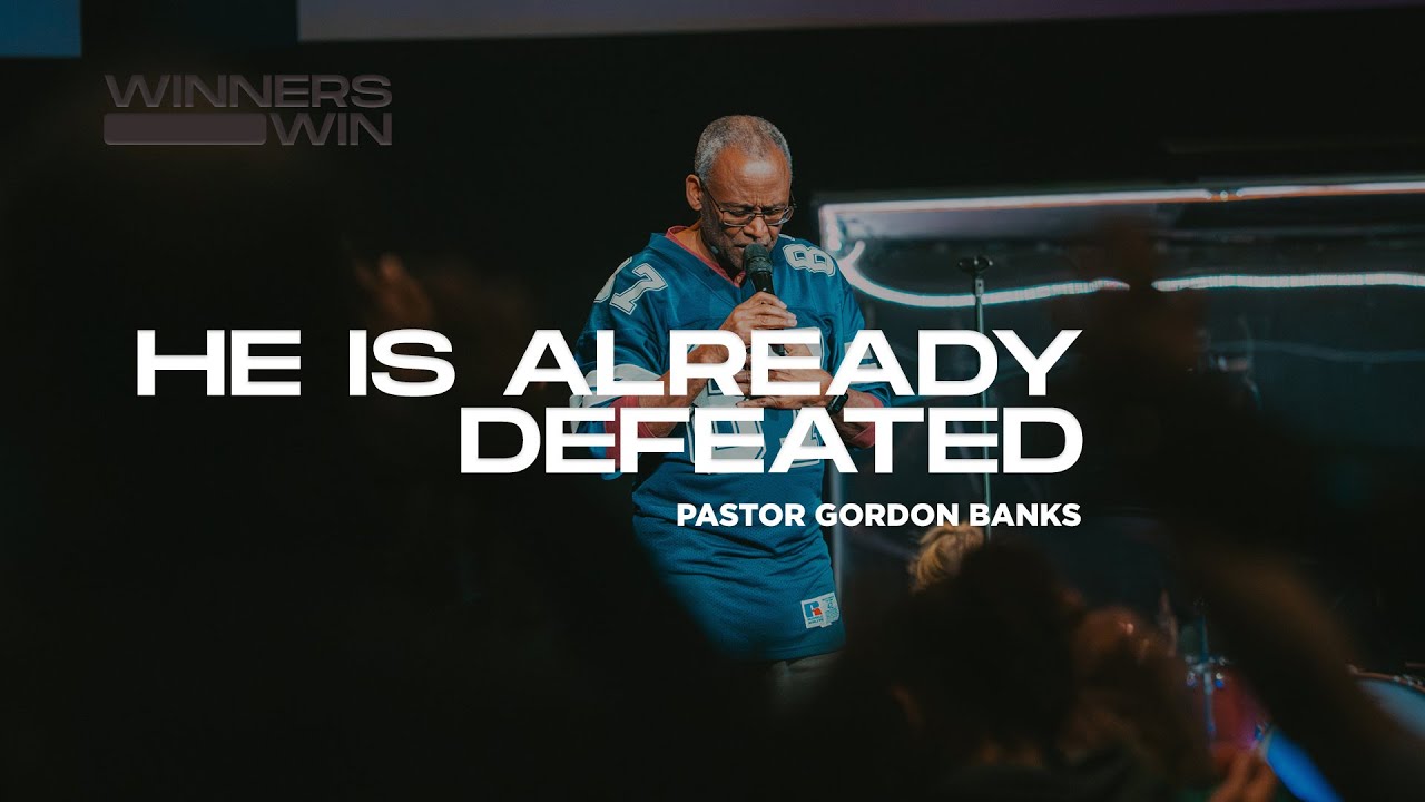 He is Already Defeated | Pastor Gordon Banks