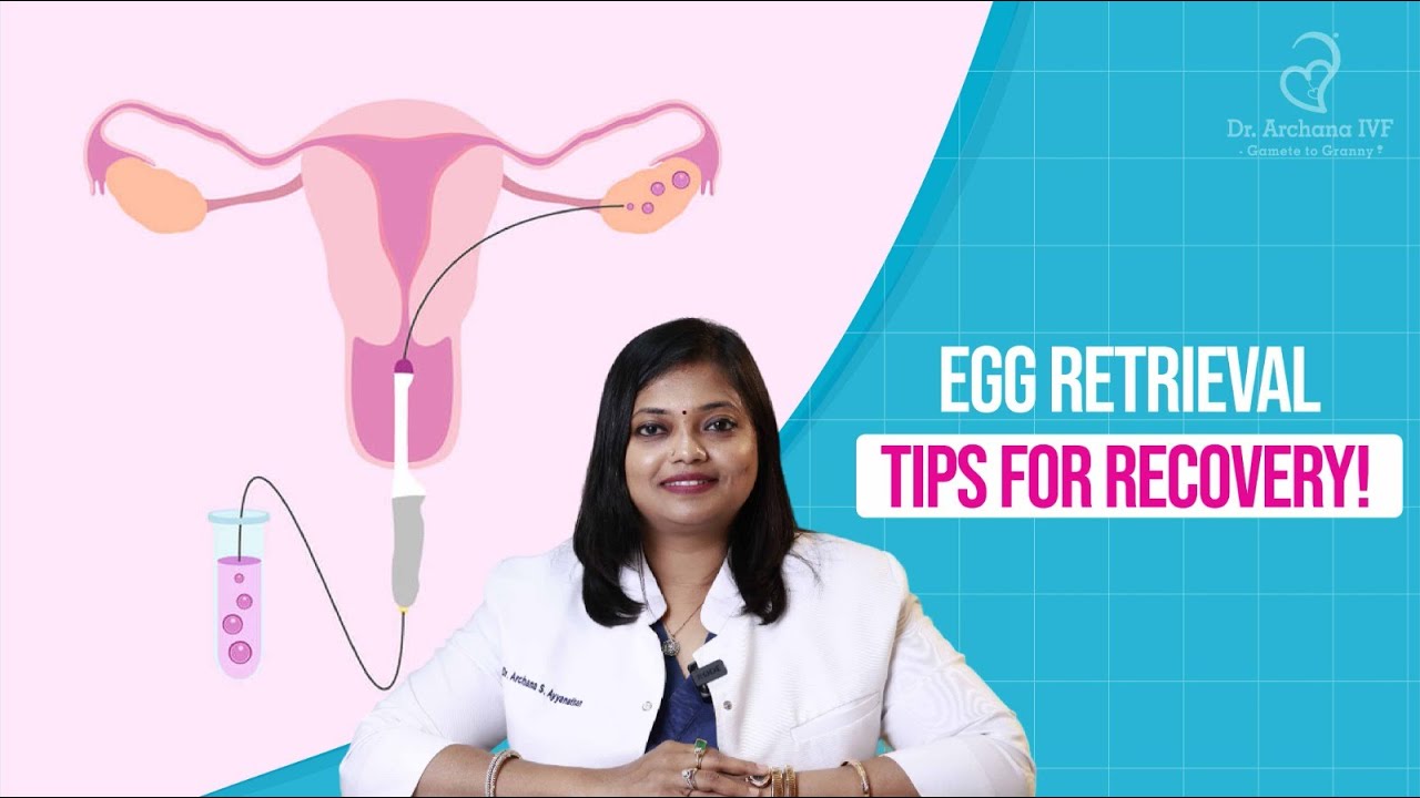 Egg Retrieval Recovery Tips: IVF Aftercare & Safety Guide | Dr. Archana S. Ayyanathan