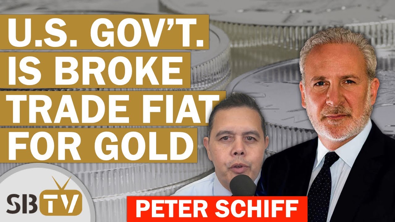 Peter Schiff -  U.S. Government is Broke Trade Your Fiat For Silver and Gold