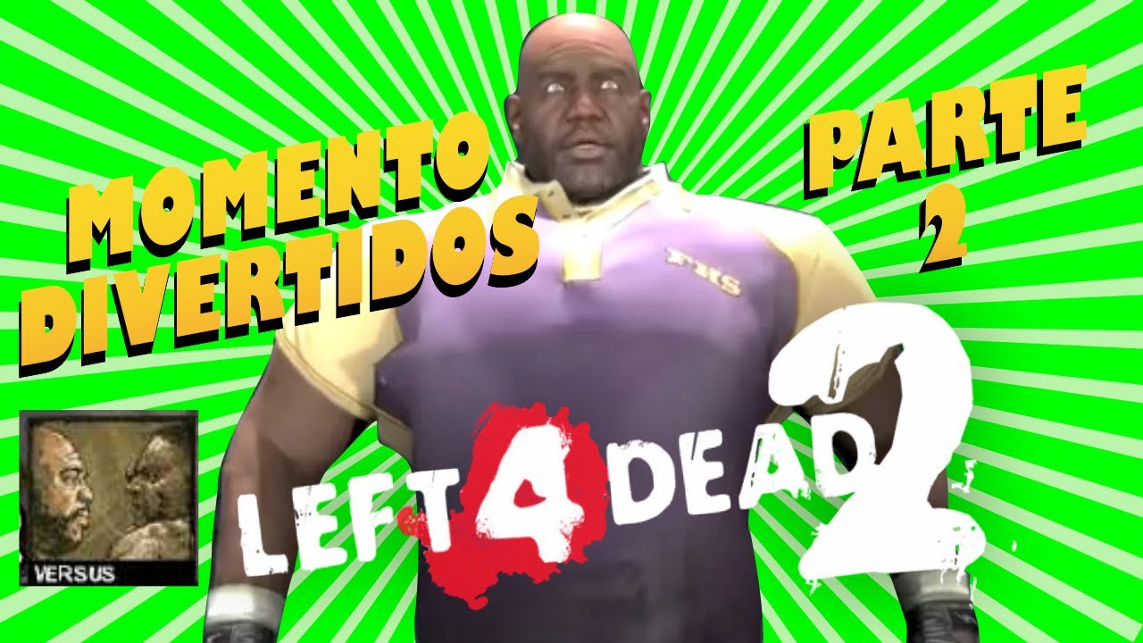 #left4dead2  4 DEAD 2 MOMENTOS DIVERTIDOS PART 2