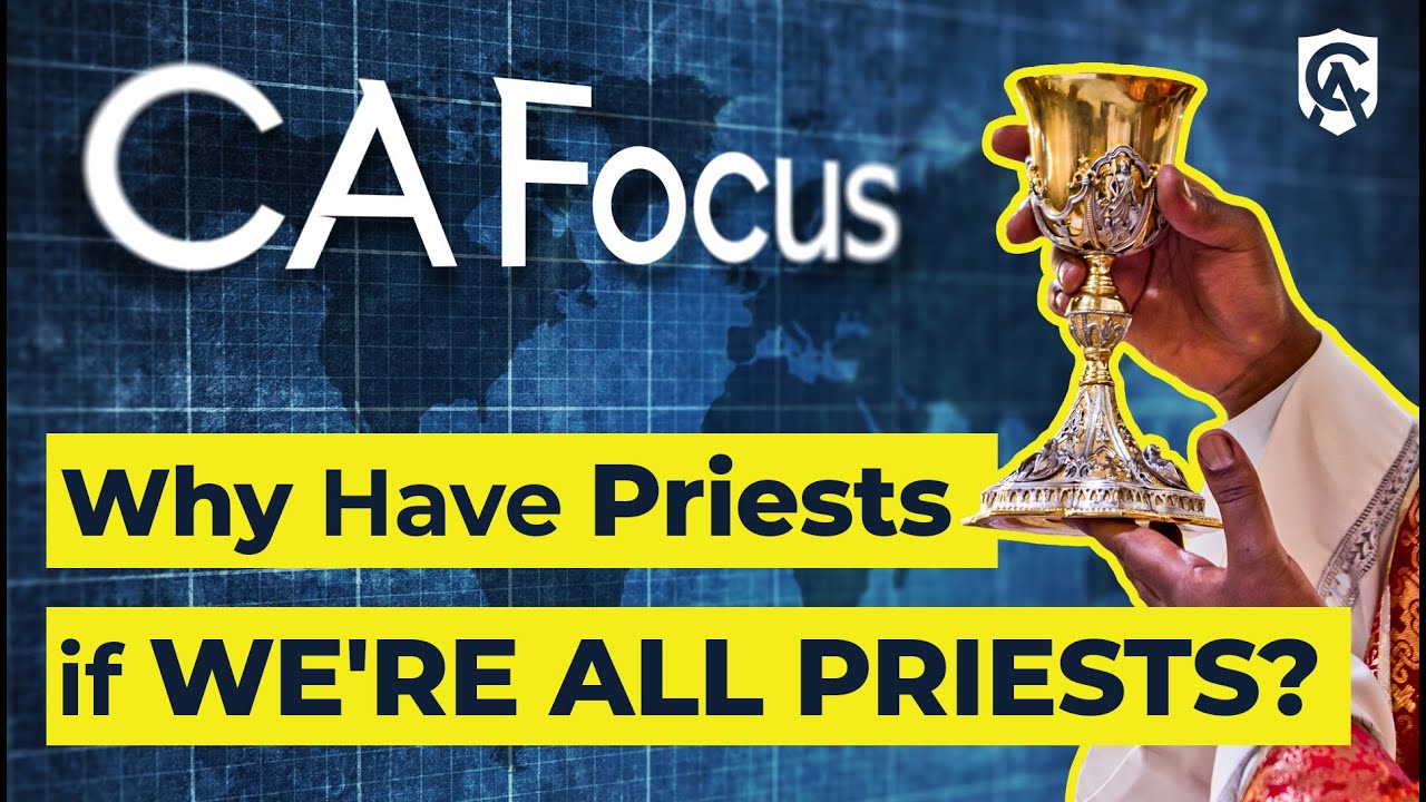 Why Have Priests if We're All Priests? | Karlo Broussard | Focus