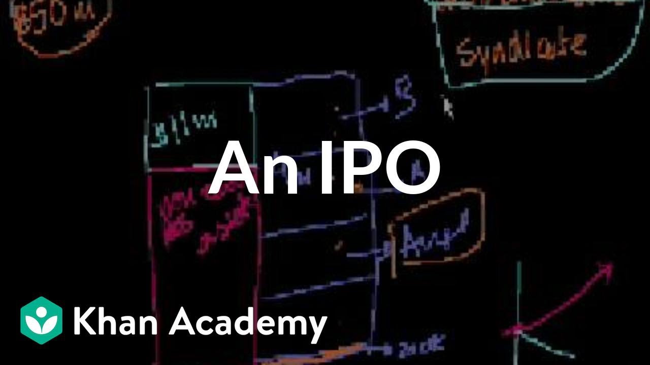 An IPO | Stocks and bonds | Finance & Capital Markets | Khan Academy