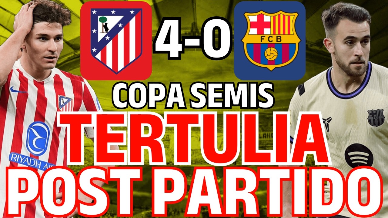 ESTE EQUIPO QUIERE LA COPA - TERTULIA POST ATLETI 4-0 FC BARCELONA