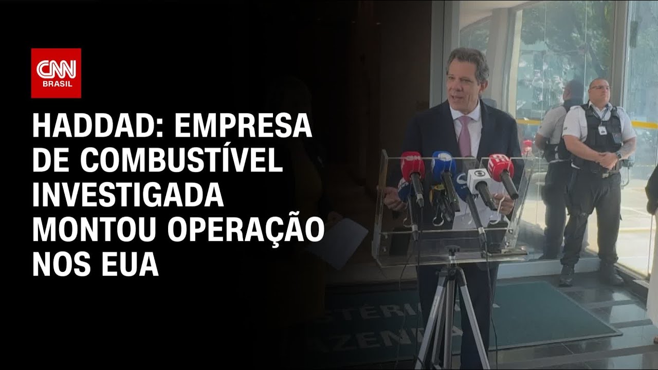 Empresa de combust&iacute;vel investigada lavava dinheiro nos EUA, diz Haddad | LIVE CNN
