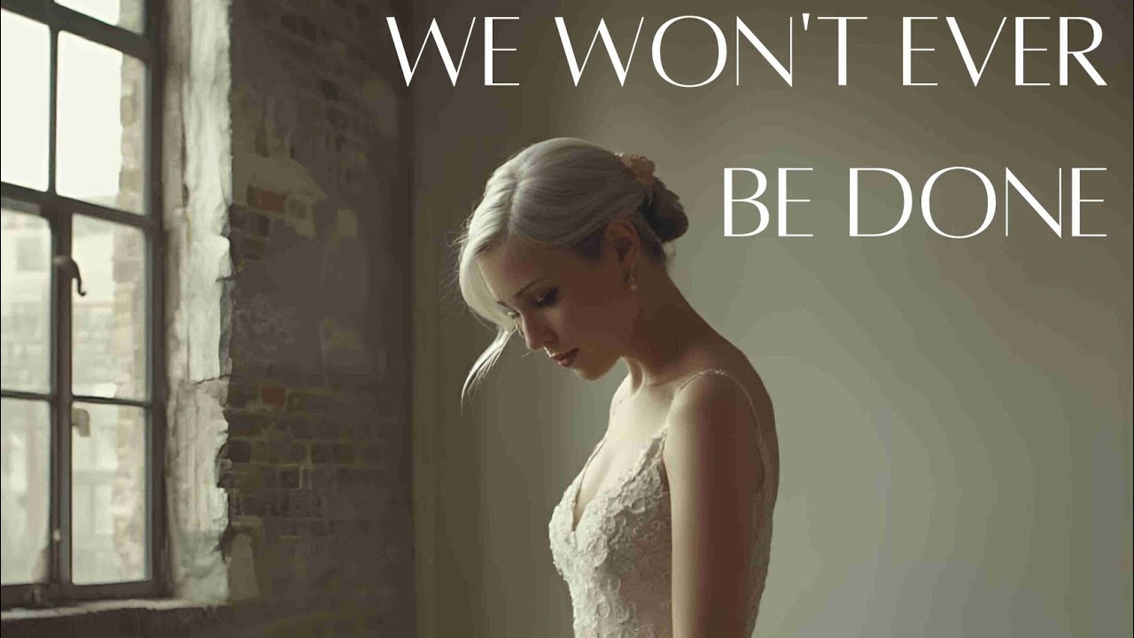 We Won't Ever Be Done