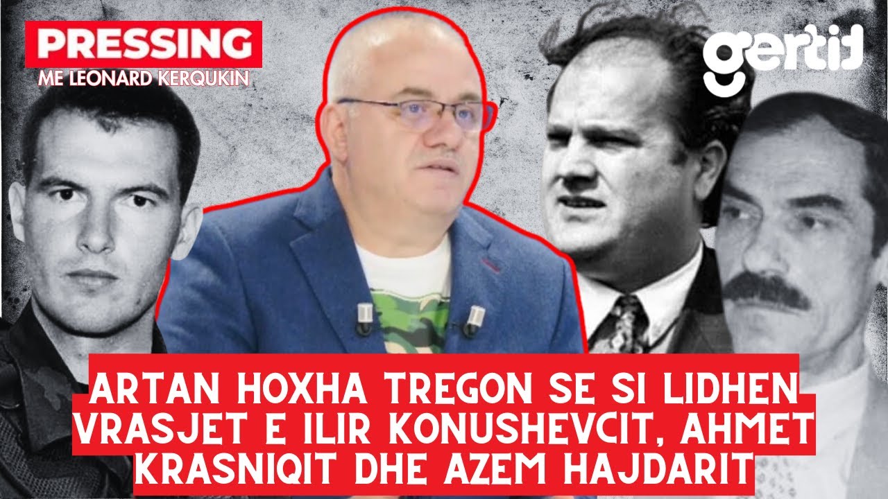 Artan Hoxha tregon se si lidhen vrasjet e Ilir Konushevcit, Ahmet Krasniqit dhe Azem Hajdarit