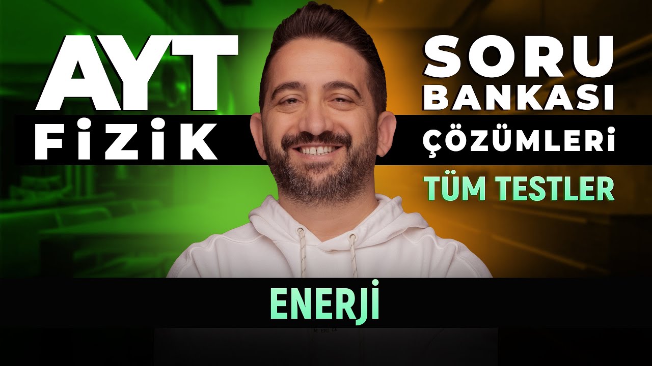 Enerji Soru Bankası Çözümleri | Tüm Testler Tek Video | AYT FİZİK 2026