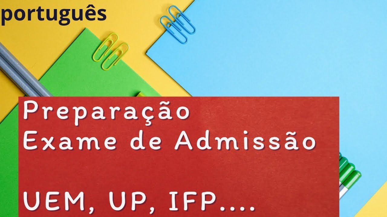 PREPARAÇÃO EXAME DE ADMISSÃO DE PORTUGUÊS PRIMEIRA PARTE, UEM, UP, IFP, UJC, UNISAVE, UNIZAMBEZE....