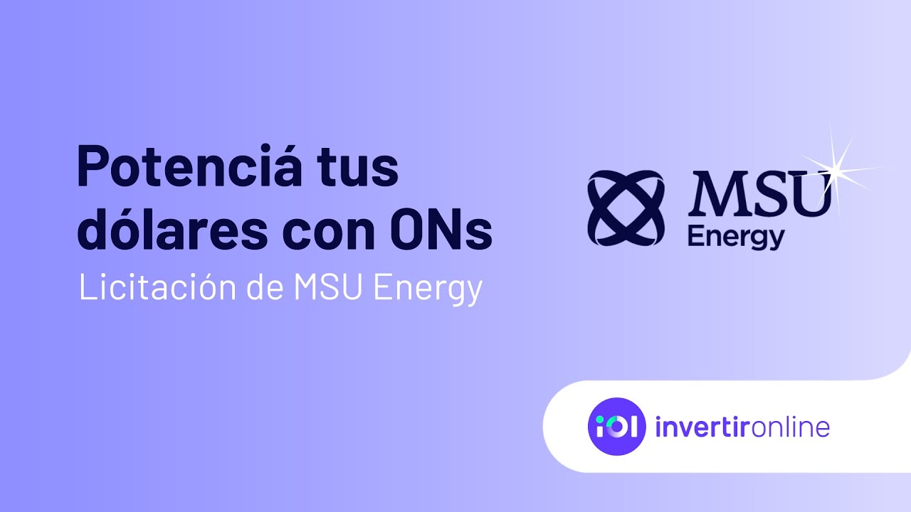 Hacé crecer tus dólares con Obligaciones Negociables 💸 Nueva licitación de MSU Energy