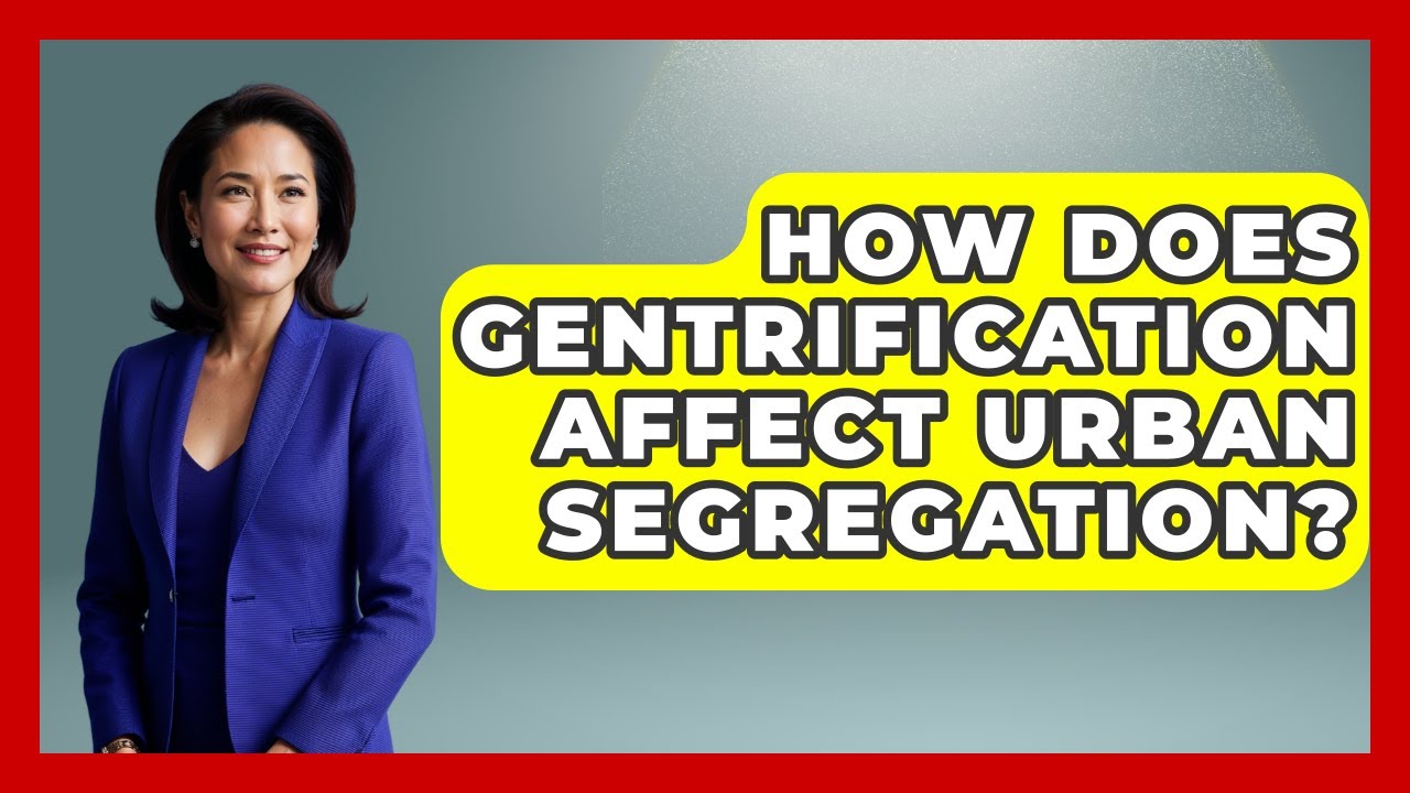 How Does Gentrification Affect Urban Segregation? - Anthropology Insights