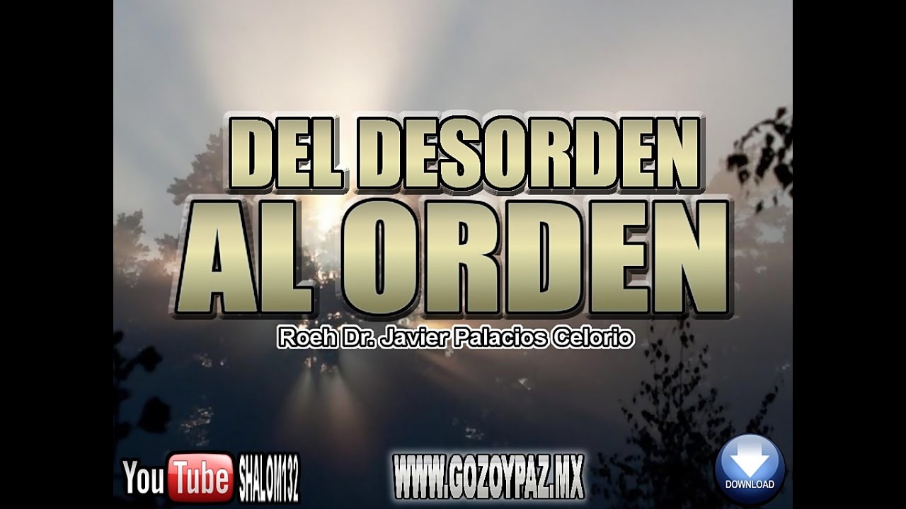 DEL DESORDEN AL ORDEN - Roeh Dr. Javier Palacios Celorio