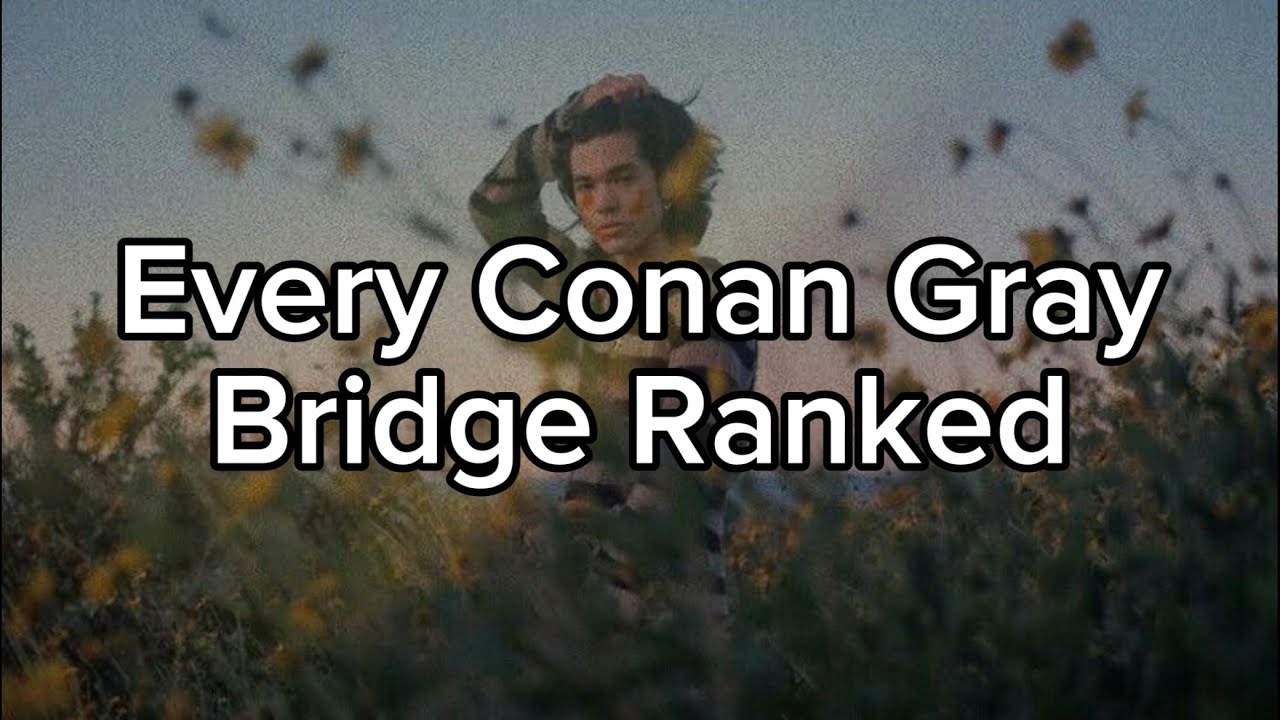 Every Conan Gray Bridge Ranked