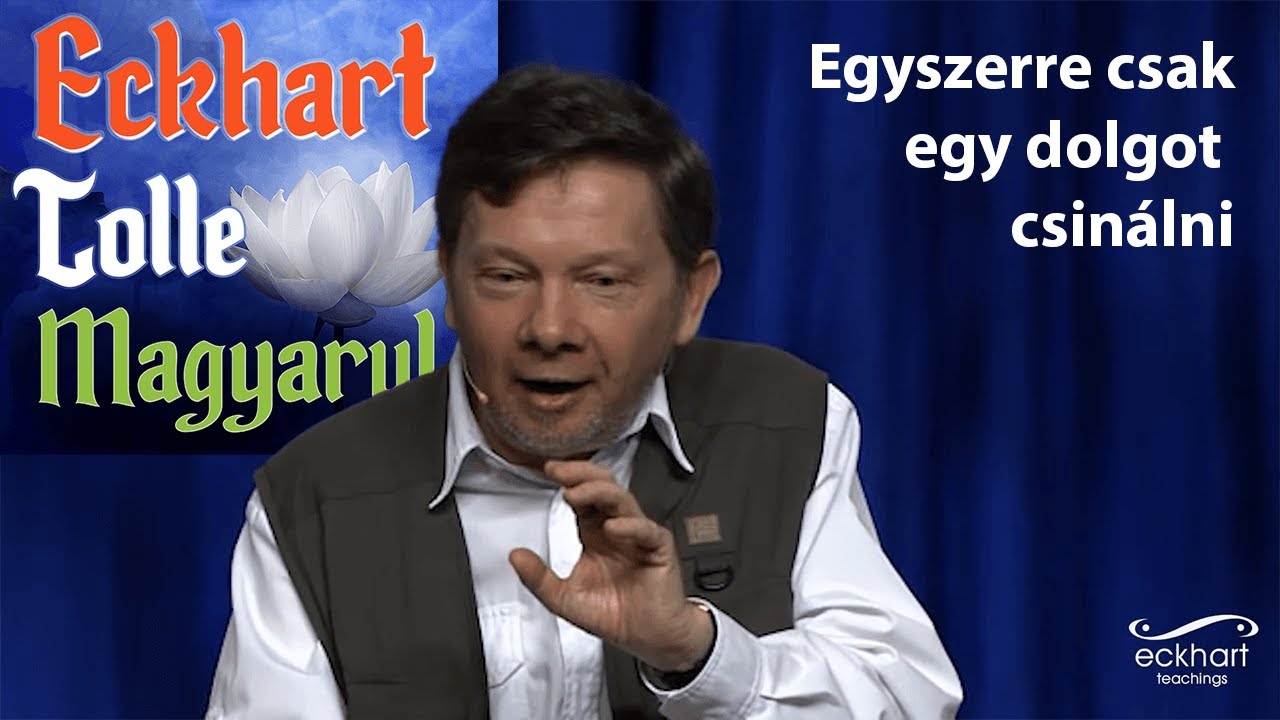 Eckhart Tolle Magyarul: Kezdve 2021-et úgy, hogy egyszerre csak egy dolgot csinálunk