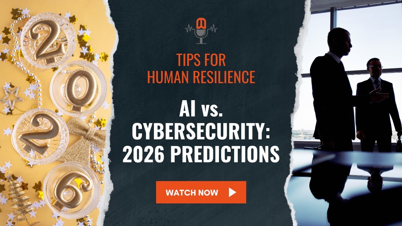 Tips for Human Resilience - AI vs. Cybersecurity: 2026 Predictions