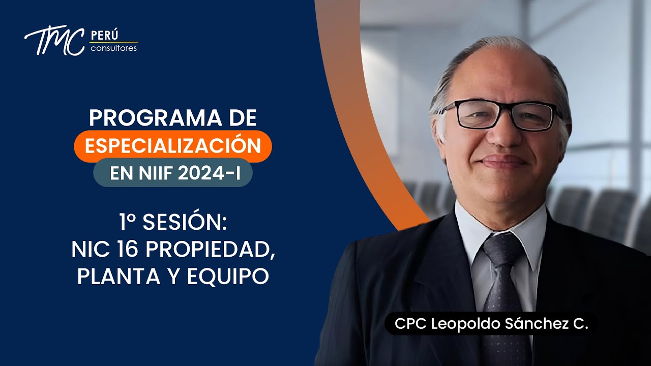 📌PROG. ESPECIALIZACIÓN EN NIIF 2024 - 1 | 1° SESIÓN NIC 16 PROPIEDAD, PLANTA Y EQUIPO
