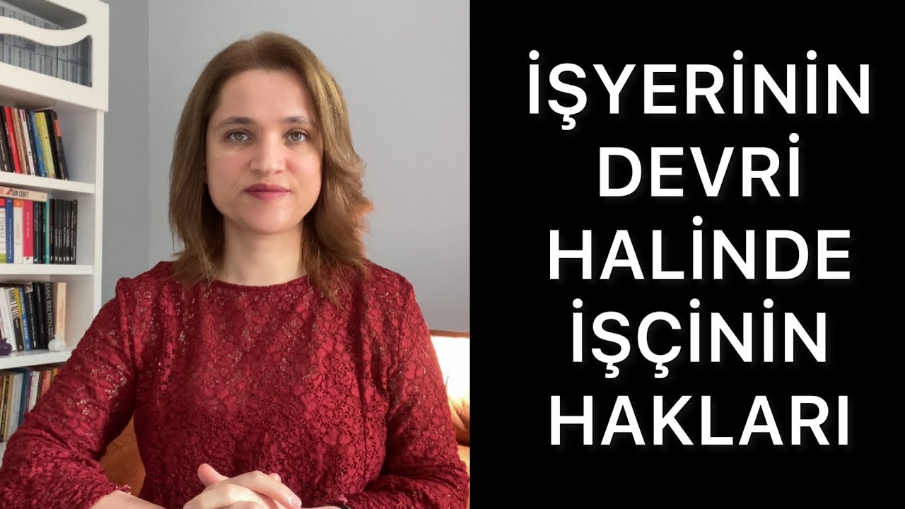 İŞYERİNİN DEVRİ HALİNDE İŞÇİNİN HAKLARI