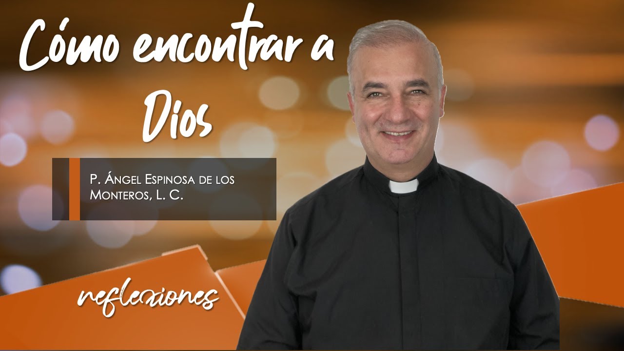 C&oacute;mo encontrar a Dios - Padre &Aacute;ngel Espinosa de los Monteros