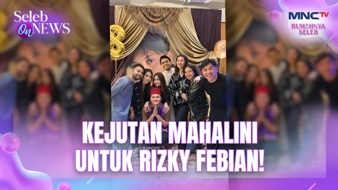 Ultah Tak Terlupakan! Mahalini Buat Rizky Febian Meleleh! | SELEB ON NEWS