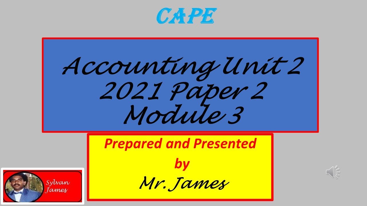 2021 CAPE ACCOUNTING UNIT 2 PAPER 2 MODULE 3