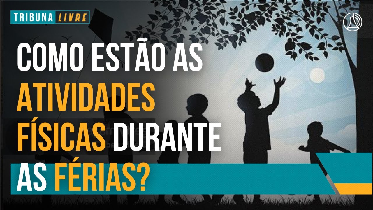 FÉRIAS ESCOLARES: Como manter crianças e adolescentes ativos? | Tribuna Livre