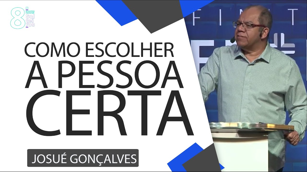 Como ESCOLHER a PESSOA CERTA?   Pr. Josué Gonçalves