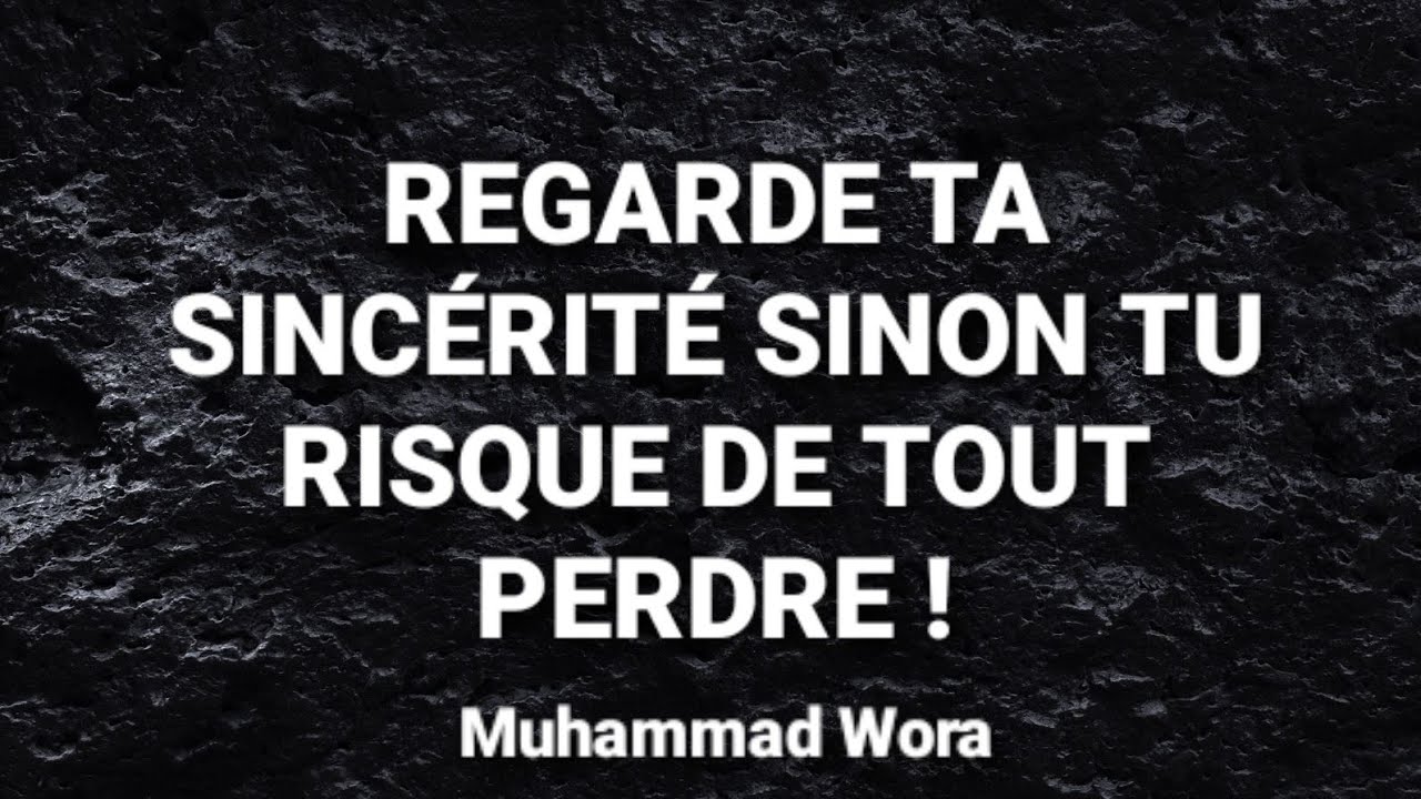 La sincérité : un rappel à méditer - Muhammad Wora