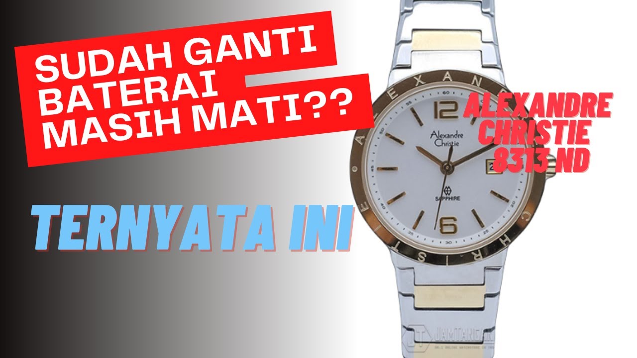Alexandre Christie 8313 ND - Sudah ganti baterai masih mati? Simak ini