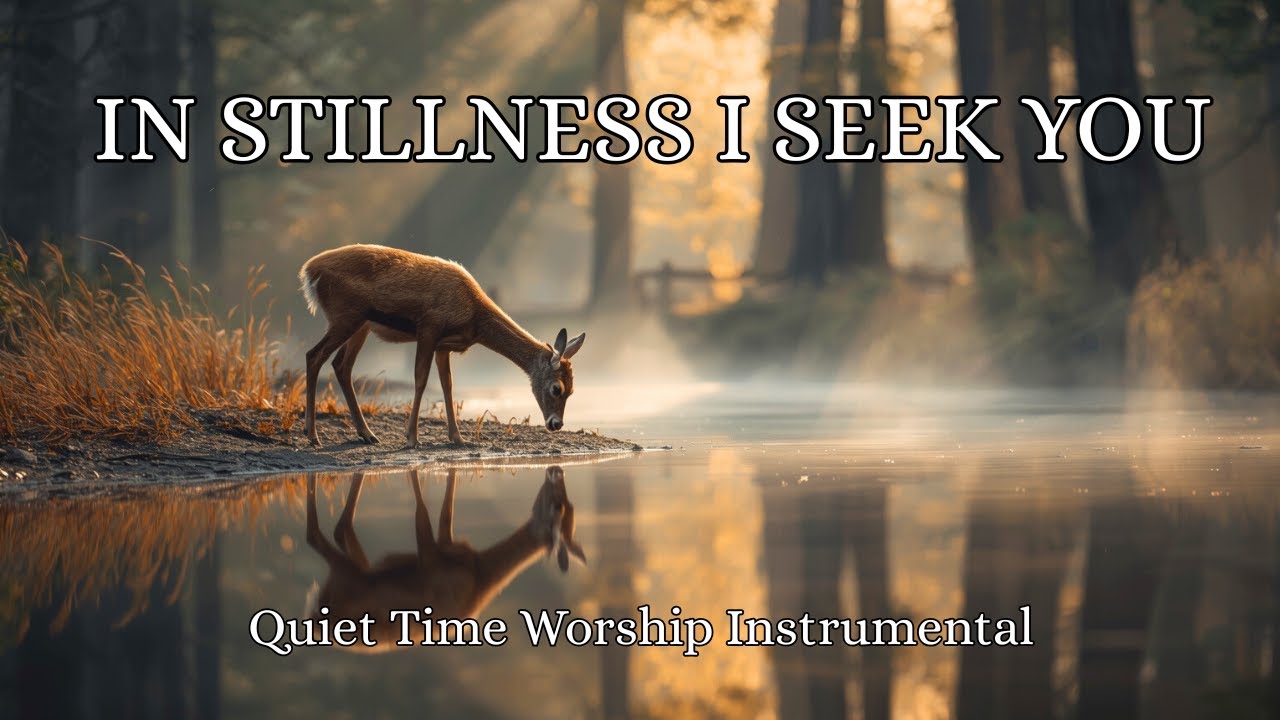 Quiet Time Worship Instrumental / IN STILLNESS I SEEK YOU / Background Prayer Music