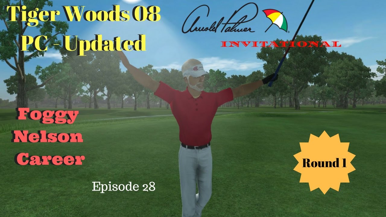 Tiger Woods PGA Tour 08  Updated - Foggy Nelson Career Ep 28 Arnold Palmer Invitational Rd 1 / S1