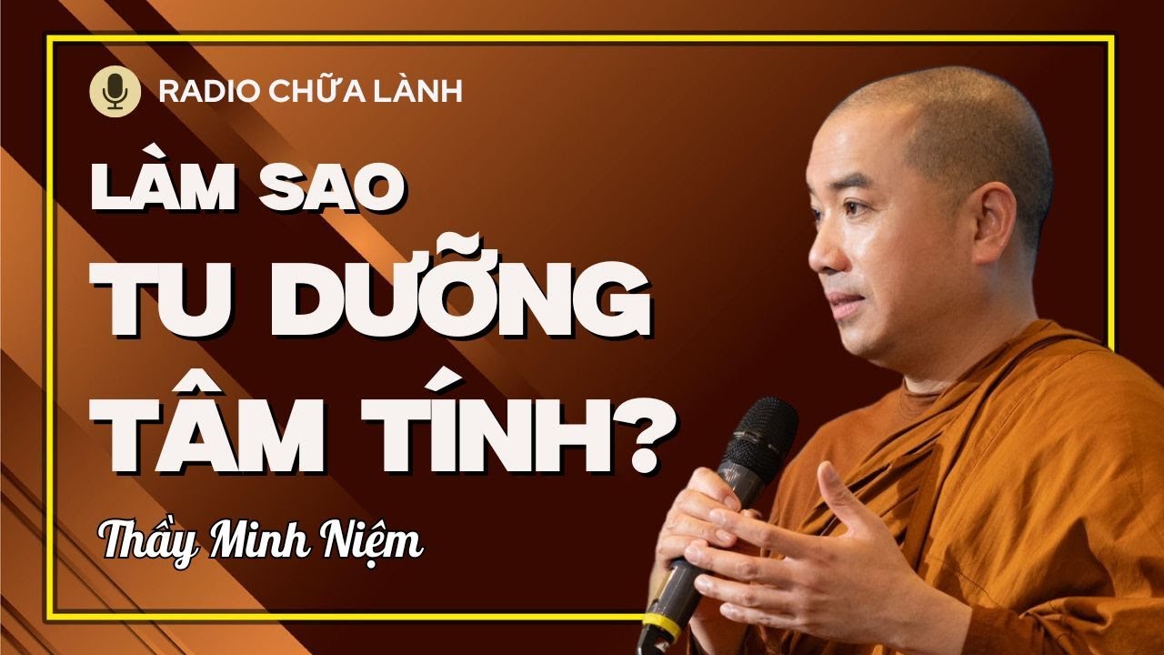 Sư Minh Niệm - L&agrave;m Chủ T&Acirc;M &Yacute;, Tu Dưỡng T&Acirc;M T&Iacute;NH | Radio Chữa L&agrave;nh