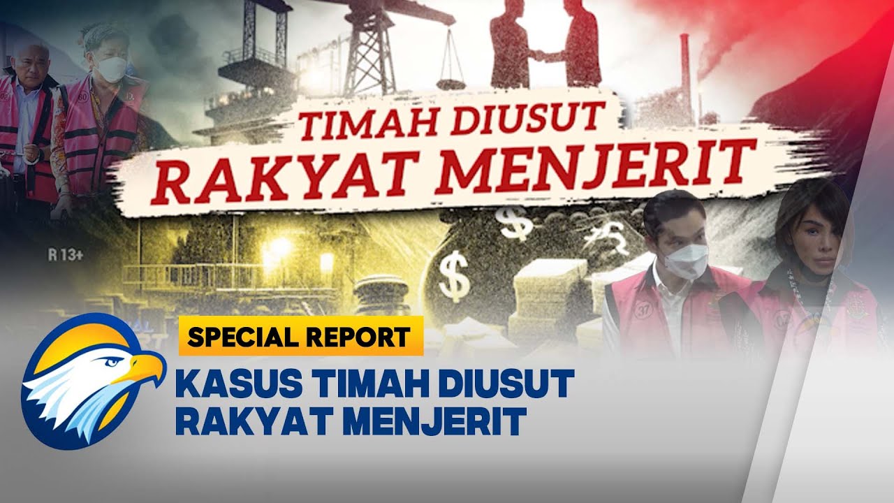 [FULL] Special Report - Kasus Korupsi Timah Diusut, Rakyat Menjerit