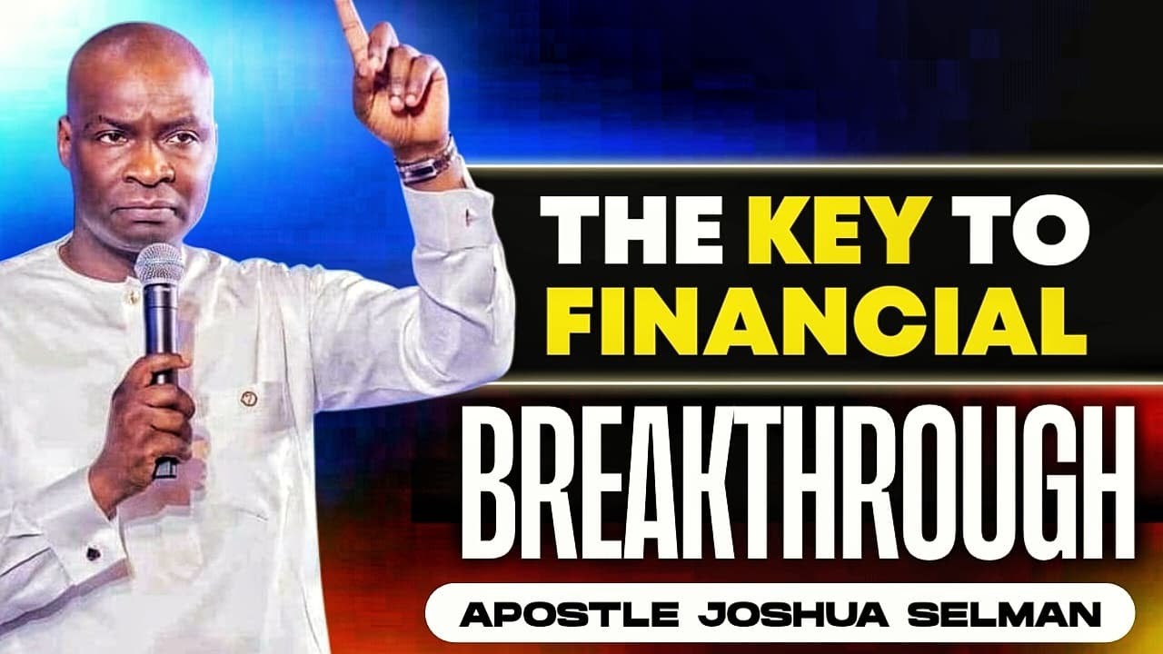THE KEY TO FINANCIAL BREAKTHROUGH || APOSTLE JOSHUA SELMAN