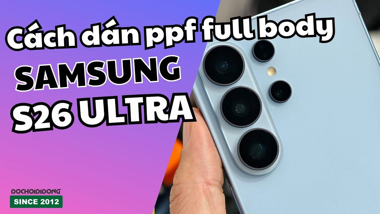 Hướng dẫn dán PPF nhám 4 lớp Galaxy S26 Ultra: Có định vị, cực dễ!